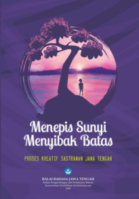 Menepis Sunyi Menyibak Batas Proses Kreatif Sastrawan Jawa Tengah