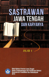 Sastrawan Jawa Tengah dan Karyanya, Jilid 1